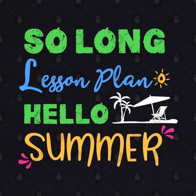 Teacher Summer T-Shirt So Long Lesson Plan Hello Summer tan Tee by kaza191